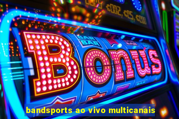 bandsports ao vivo multicanais